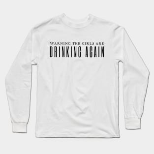 Warning The Girls Are Drinking Again Long Sleeve T-Shirt